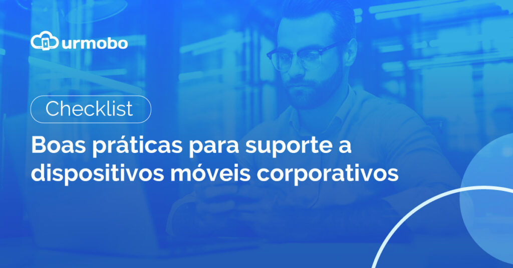 Checklist | Boas práticas para suporte a dispositivos móveis corporativos